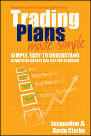 бесплатно читать книгу Trading Plans Made Simple. A Beginner's Guide to Planning for Trading Success автора Jacqueline Clarke