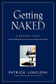 бесплатно читать книгу Getting Naked. A Business Fable About Shedding The Three Fears That Sabotage Client Loyalty автора Патрик Ленсиони