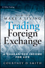 бесплатно читать книгу How to Make a Living Trading Foreign Exchange. A Guaranteed Income for Life автора Courtney Smith