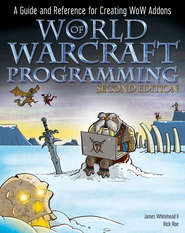 бесплатно читать книгу World of Warcraft Programming. A Guide and Reference for Creating WoW Addons автора Rick Roe