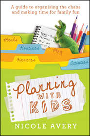 бесплатно читать книгу Planning with Kids. A Guide to Organising the Chaos to Make More Time for Parenting автора Nicole Avery