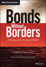 бесплатно читать книгу Bonds without Borders. A History of the Eurobond Market автора Chris O'Malley