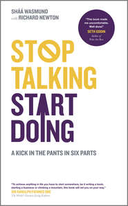 бесплатно читать книгу Stop Talking, Start Doing. A Kick in the Pants in Six Parts автора Shaa Wasmund