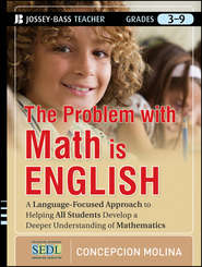 бесплатно читать книгу The Problem with Math Is English. A Language-Focused Approach to Helping All Students Develop a Deeper Understanding of Mathematics автора Concepcion Molina