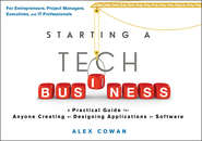 бесплатно читать книгу Starting a Tech Business. A Practical Guide for Anyone Creating or Designing Applications or Software автора Alex Cowan