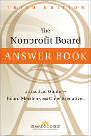 бесплатно читать книгу The Nonprofit Board Answer Book. A Practical Guide for Board Members and Chief Executives автора BoardSource 