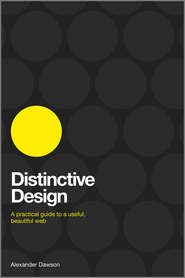 бесплатно читать книгу Distinctive Design. A Practical Guide to a Useful, Beautiful Web автора Alexander Dawson
