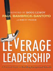 бесплатно читать книгу Leverage Leadership. A Practical Guide to Building Exceptional Schools автора Paul Bambrick-Santoyo