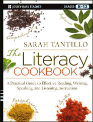 бесплатно читать книгу The Literacy Cookbook. A Practical Guide to Effective Reading, Writing, Speaking, and Listening Instruction автора Sarah Tantillo