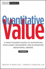 бесплатно читать книгу Quantitative Value. A Practitioner's Guide to Automating Intelligent Investment and Eliminating Behavioral Errors автора Wesley Gray