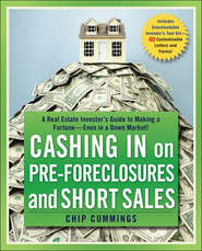 бесплатно читать книгу Cashing in on Pre-foreclosures and Short Sales. A Real Estate Investor's Guide to Making a Fortune Even in a Down Market автора Chip Cummings