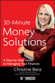 бесплатно читать книгу Morningstar's 30-Minute Money Solutions. A Step-by-Step Guide to Managing Your Finances автора Christine Benz