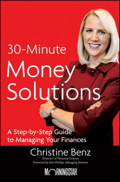 бесплатно читать книгу Morningstar's 30-Minute Money Solutions. A Step-by-Step Guide to Managing Your Finances автора Christine Benz