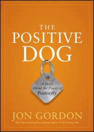 бесплатно читать книгу The Positive Dog. A Story About the Power of Positivity автора Джон Гордон