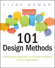 бесплатно читать книгу 101 Design Methods. A Structured Approach for Driving Innovation in Your Organization автора Vijay Kumar