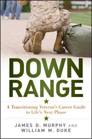 бесплатно читать книгу Down Range. A Transitioning Veteran's Career Guide to Life's Next Phase автора James Murphy