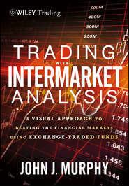 бесплатно читать книгу Trading with Intermarket Analysis. A Visual Approach to Beating the Financial Markets Using Exchange-Traded Funds автора John Murphy