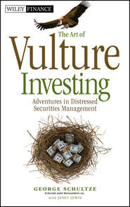 бесплатно читать книгу The Art of Vulture Investing. Adventures in Distressed Securities Management автора George Schultze