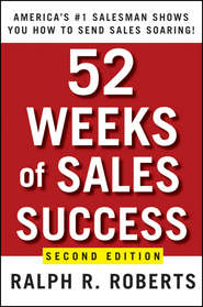 бесплатно читать книгу 52 Weeks of Sales Success. America's #1 Salesman Shows You How to Send Sales Soaring автора Ralph Roberts