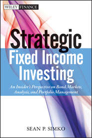 бесплатно читать книгу Strategic Fixed Income Investing. An Insider's Perspective on Bond Markets, Analysis, and Portfolio Management автора Sean Simko