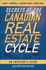 бесплатно читать книгу Secrets of the Canadian Real Estate Cycle. An Investor's Guide автора Kieran Trass