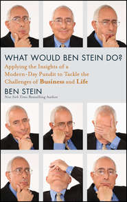 бесплатно читать книгу What Would Ben Stein Do?. Applying the Wisdom of a Modern-Day Prophet to Tackle the Challenges of Work and Life автора Ben Stein