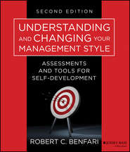 бесплатно читать книгу Understanding and Changing Your Management Style. Assessments and Tools for Self-Development автора Robert Benfari