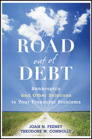 бесплатно читать книгу The Road Out of Debt + Website. Bankruptcy and Other Solutions to Your Financial Problems автора J. Feeney