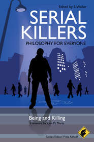 бесплатно читать книгу Serial Killers - Philosophy for Everyone. Being and Killing автора Fritz Allhoff