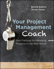 бесплатно читать книгу Your Project Management Coach. Best Practices for Managing Projects in the Real World автора Bonnie Biafore