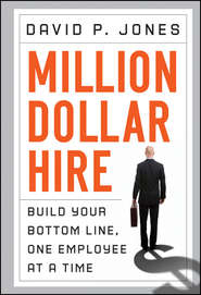 бесплатно читать книгу Million-Dollar Hire. Build Your Bottom Line, One Employee at a Time автора David Jones