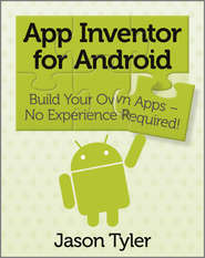 бесплатно читать книгу App Inventor for Android. Build Your Own Apps - No Experience Required! автора Jason Tyler