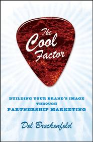 бесплатно читать книгу The Cool Factor. Building Your Brand's Image through Partnership Marketing автора Del Breckenfeld