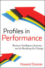 бесплатно читать книгу Profiles in Performance. Business Intelligence Journeys and the Roadmap for Change автора Howard Dresner