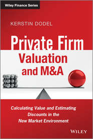 бесплатно читать книгу Private Firm Valuation and M&A. Calculating Value and Estimating Discounts in the New Market Environment автора Kerstin Dodel