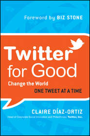 бесплатно читать книгу Twitter for Good. Change the World One Tweet at a Time автора Claire Diaz-Ortiz