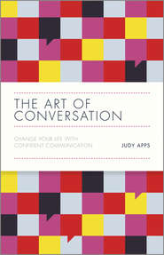 бесплатно читать книгу The Art of Conversation. Change Your Life with Confident Communication автора Judy Apps