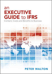 бесплатно читать книгу An Executive Guide to IFRS. Content, Costs and Benefits to Business автора Peter Walton