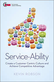 бесплатно читать книгу Service-Ability. Create a Customer Centric Culture and Achieve Competitive Advantage автора Kevin Robson