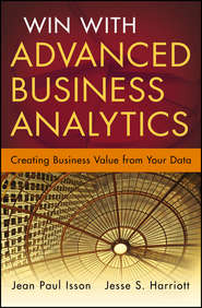 бесплатно читать книгу Win with Advanced Business Analytics. Creating Business Value from Your Data автора Jean-Paul Isson