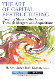 бесплатно читать книгу The Art of Capital Restructuring. Creating Shareholder Value through Mergers and Acquisitions автора Halil Kiymaz