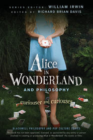 бесплатно читать книгу Alice in Wonderland and Philosophy. Curiouser and Curiouser автора William Irwin