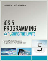 бесплатно читать книгу iOS 5 Programming Pushing the Limits. Developing Extraordinary Mobile Apps for Apple iPhone, iPad, and iPod Touch автора Rob Napier