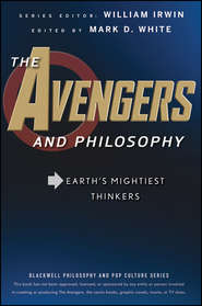 бесплатно читать книгу The Avengers and Philosophy. Earth's Mightiest Thinkers автора William Irwin