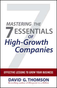 бесплатно читать книгу Mastering the 7 Essentials of High-Growth Companies. Effective Lessons to Grow Your Business автора David Thomson