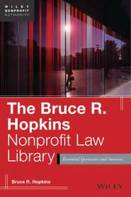 бесплатно читать книгу The Bruce R. Hopkins Nonprofit Law Library. Essential Questions and Answers автора Bruce R. Hopkins
