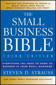 бесплатно читать книгу The Small Business Bible. Everything You Need to Know to Succeed in Your Small Business автора Steven Strauss