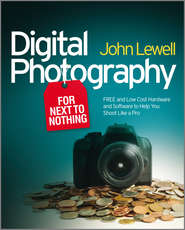 бесплатно читать книгу Digital Photography for Next to Nothing. Free and Low Cost Hardware and Software to Help You Shoot Like a Pro автора John Lewell