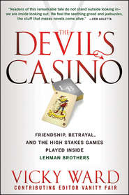 бесплатно читать книгу The Devil's Casino. Friendship, Betrayal, and the High Stakes Games Played Inside Lehman Brothers автора Vicky Ward