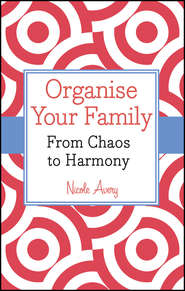 бесплатно читать книгу Organise Your Family. From Chaos to Harmony автора Nicole Avery